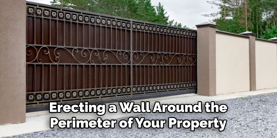 Erecting a Wall Around the
Perimeter of Your Property