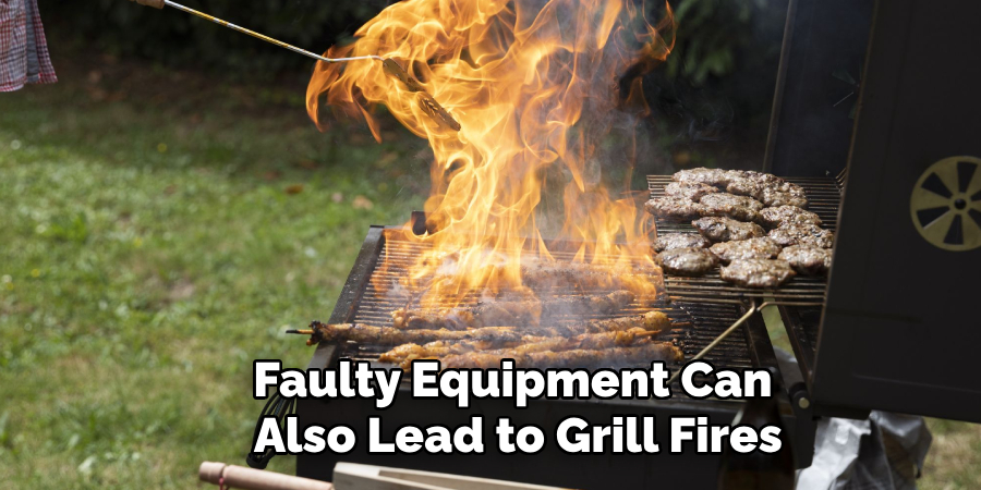 Faulty Equipment Can 
Also Lead to Grill Fires