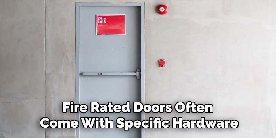 Fire Rated Doors Often 
Come With Specific Hardware