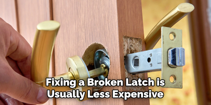 Fixing a Broken Latch is
Usually Less Expensive