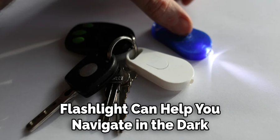 Flashlight Can Help You
Navigate in the Dark