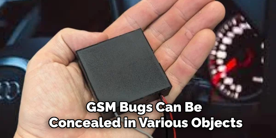 GSM Bugs Can Be 
Concealed in Various Objects