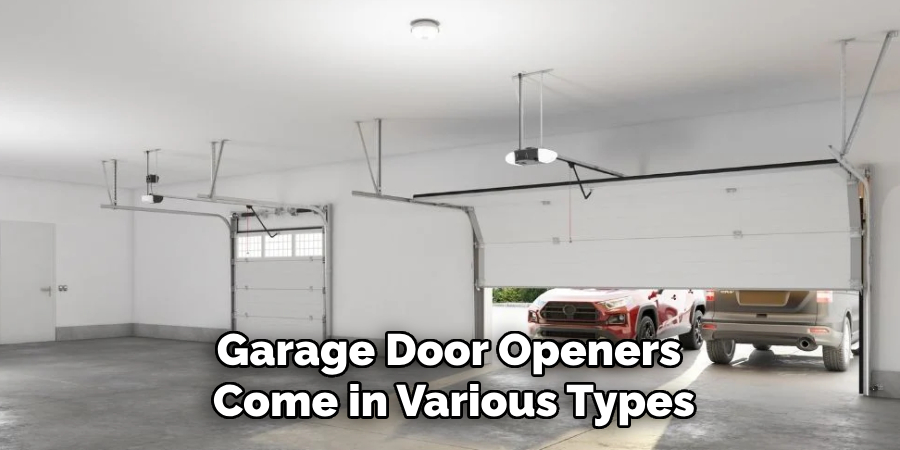 Garage Door Openers 
Come in Various Types