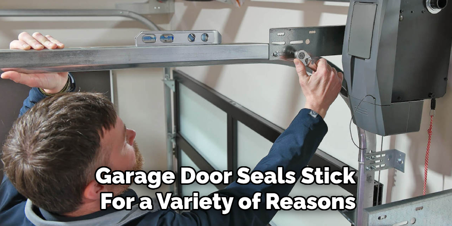 Garage Door Seals Stick 
For a Variety of Reasons