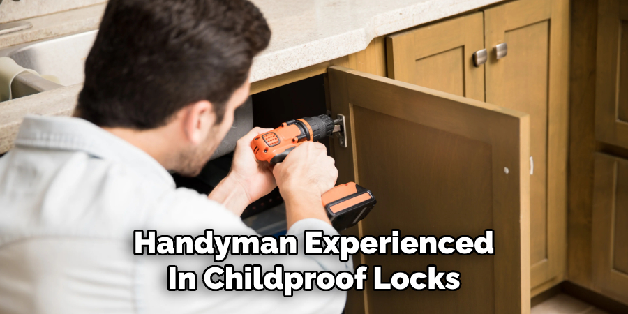 Handyman Experienced
In Childproof Locks