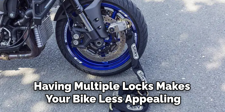 Having Multiple Locks Makes 
Your Bike Less Appealing