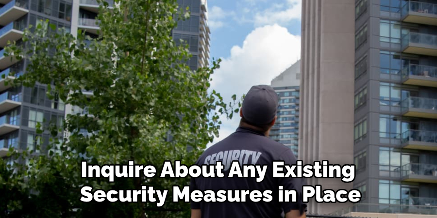 Inquire About Any Existing 
Security Measures in Place