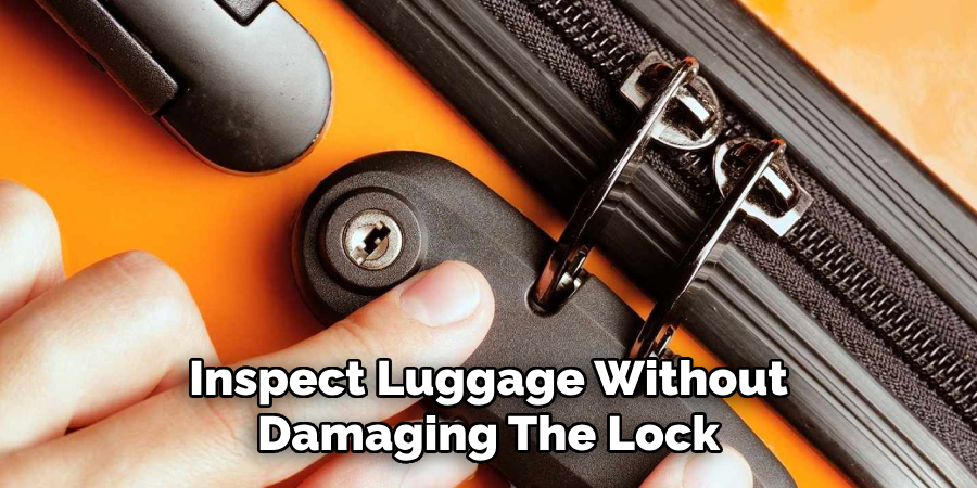 Inspect Luggage Without
Damaging the Lock