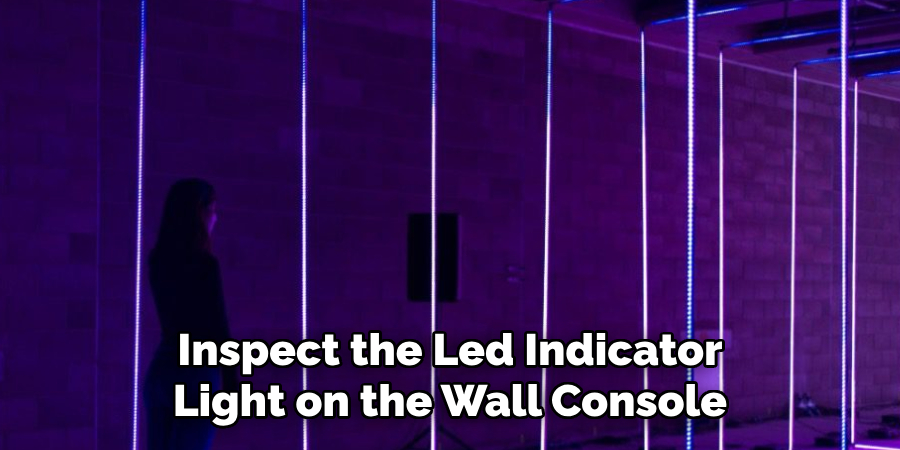 Inspect the Led Indicator
Light on the Wall Console