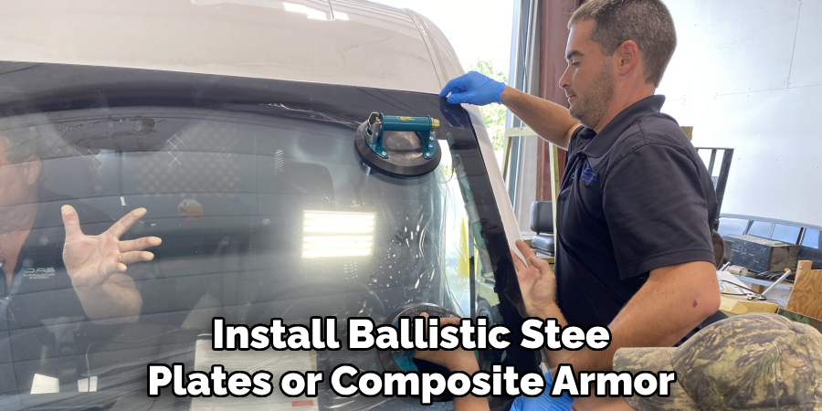 Install Ballistic Stee
Plates or Composite Armor