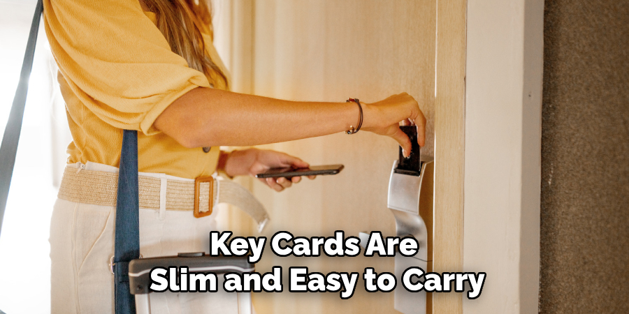 Key Cards Are 
Slim and Easy to Carry