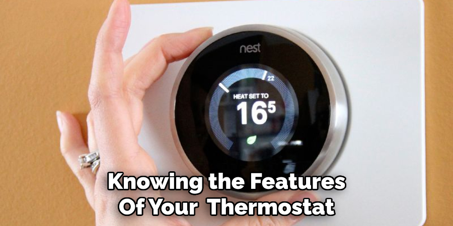 Knowing the Features
Of Your  Thermostat