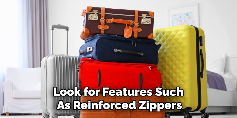 Look for Features Such 
As Reinforced Zippers