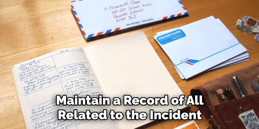 Maintain a Record of All
Related to the Incident