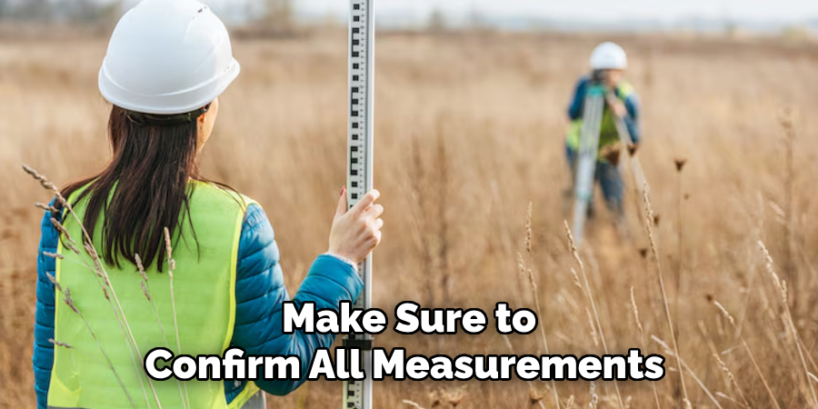 Make Sure to
Confirm All Measurements 