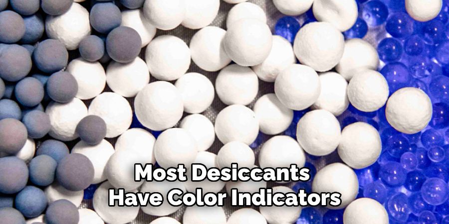 Most Desiccants 
Have Color Indicators