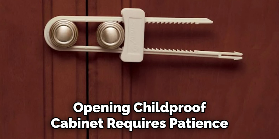 Opening Childproof
Cabinet Requires Patience