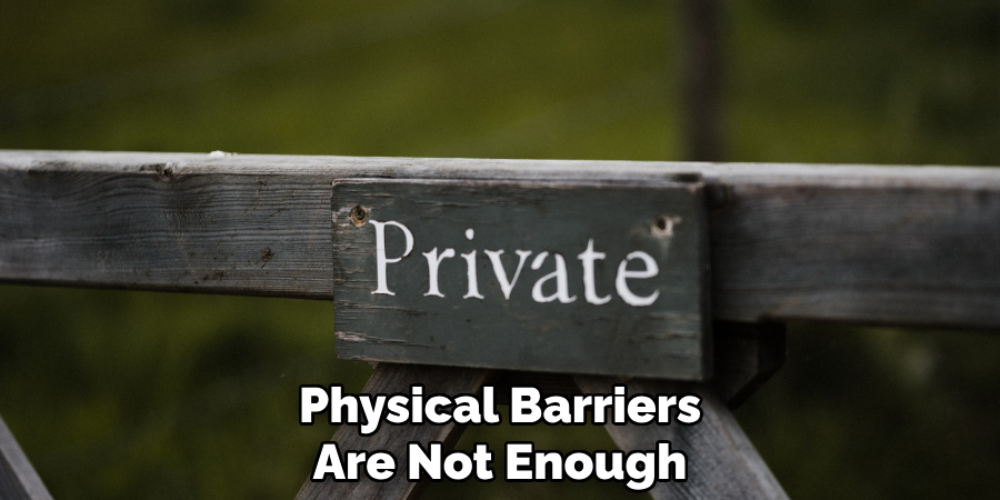 Physical Barriers
Are Not Enough