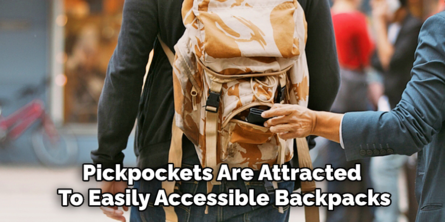 Pickpockets Are Attracted 
To Easily Accessible Backpacks