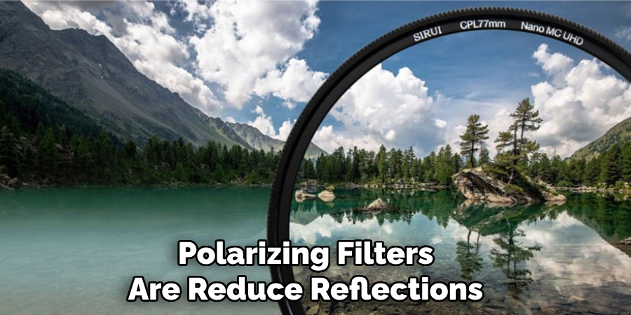 Polarizing Filters
Are Reduce Reflections