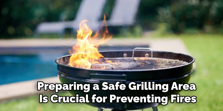 Preparing a Safe Grilling Area 
Is Crucial for Preventing Fires