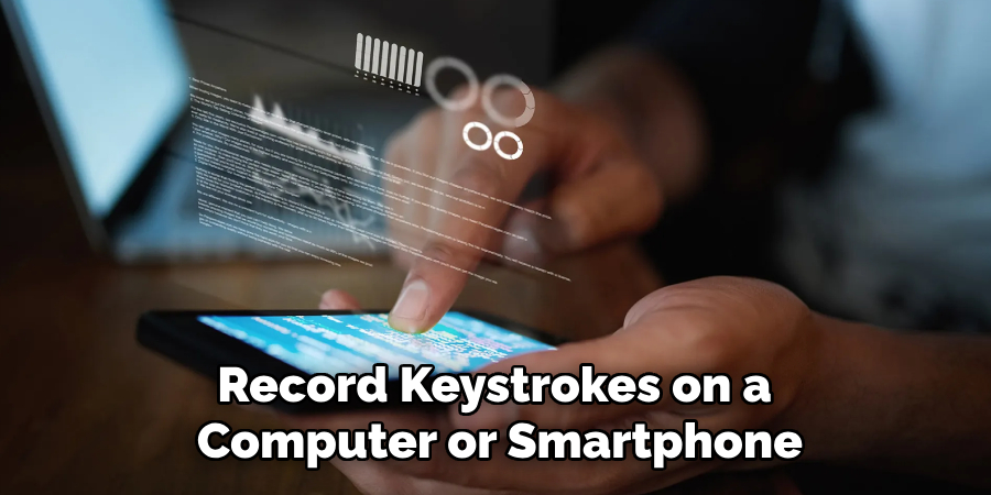 Record Keystrokes on a 
Computer or Smartphone