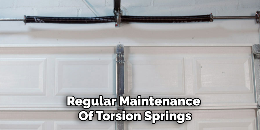 Regular Maintenance 
Of Torsion Springs