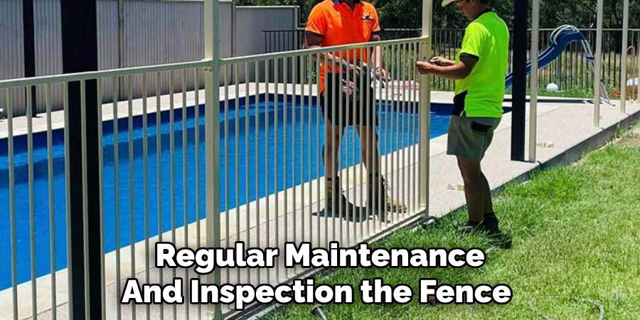 Regular Maintenance
And Inspection the Fence 