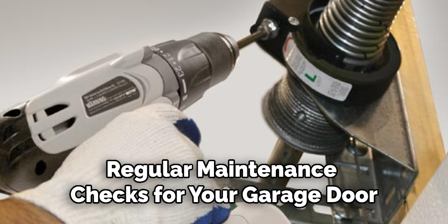 Regular Maintenance 
Checks for Your Garage Door