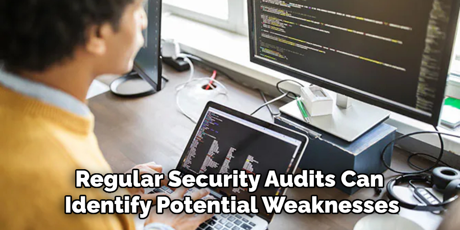 Regular Security Audits Can 
Identify Potential Weaknesses