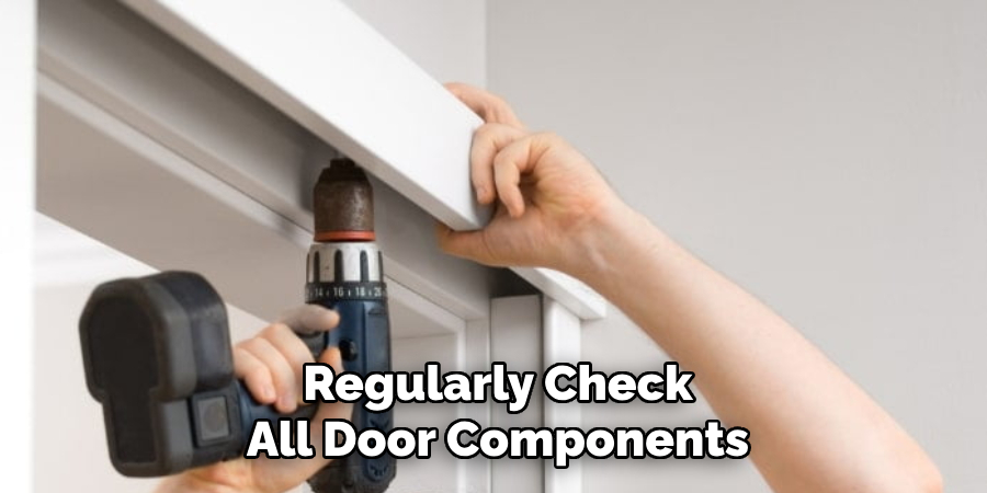 Regularly Check
All Door Components