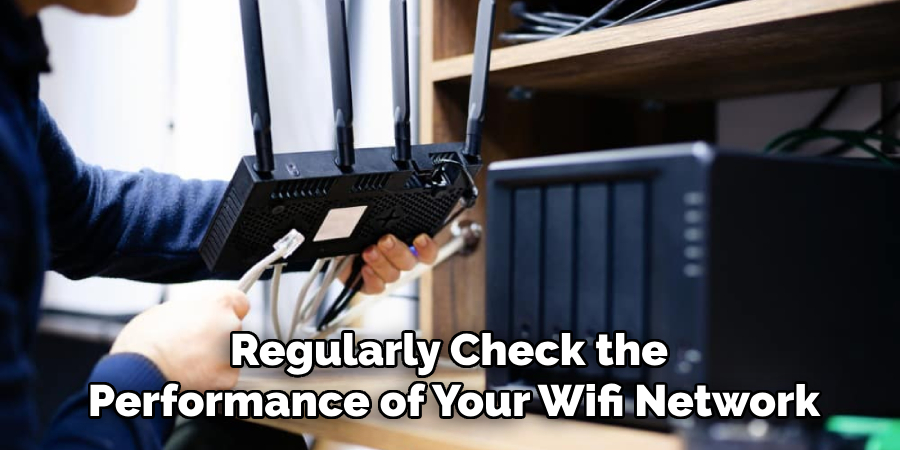 Regularly Check the 
Performance of Your Wifi Network