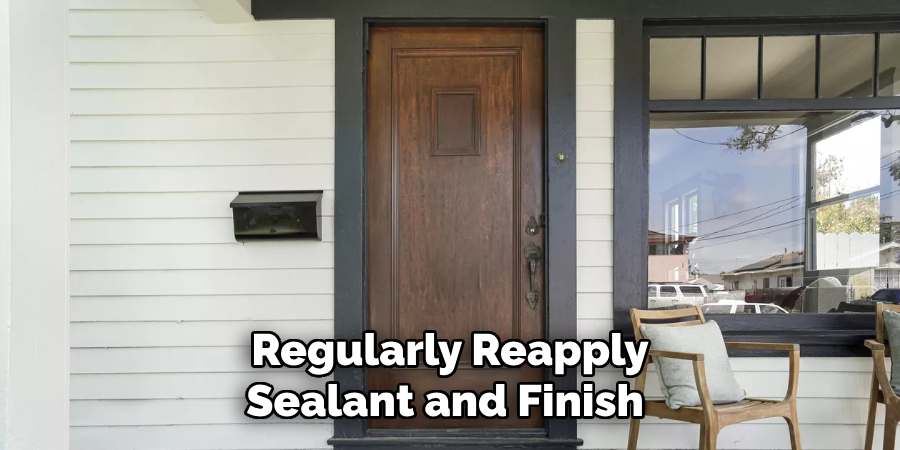 Regularly Reapply
Sealant and Finish 