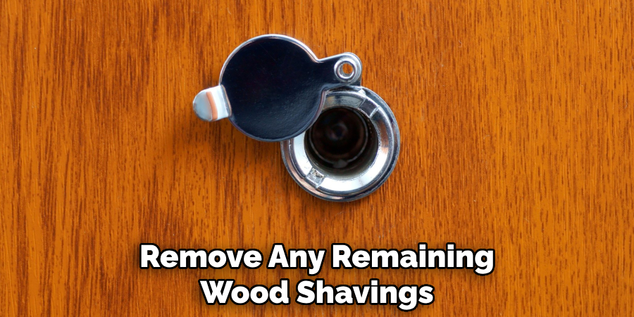 Remove Any Remaining Wood Shavings