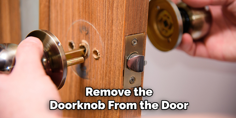 Remove the
Doorknob From the Door