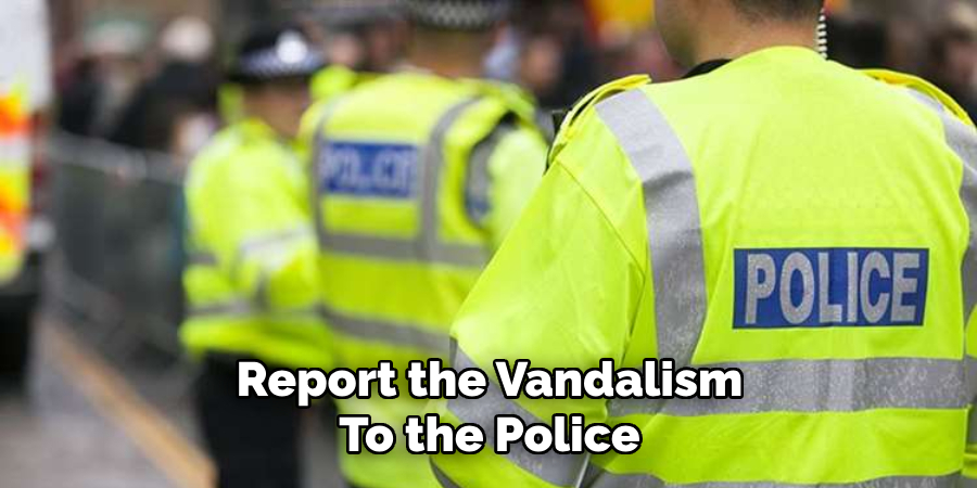 Report the Vandalism
To the Police