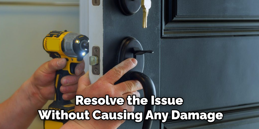 Resolve the Issue 
Without Causing Any Damage