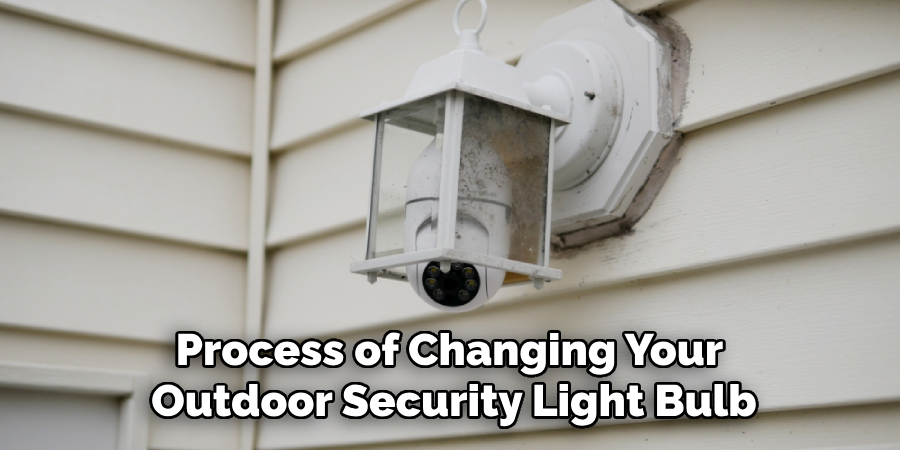 Process of Changing Your 
Outdoor Security Light Bulb