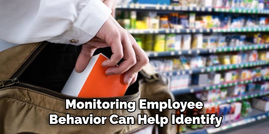 Monitoring Employee 
Behavior Can Help Identify