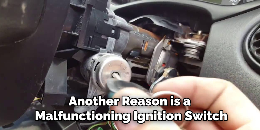 Another Reason is a 
Malfunctioning Ignition Switch