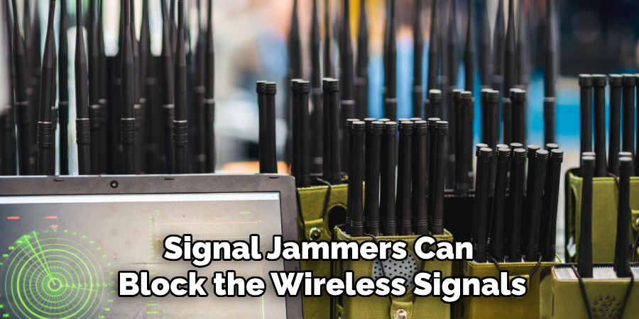 Signal Jammers Can 
Block the Wireless Signals