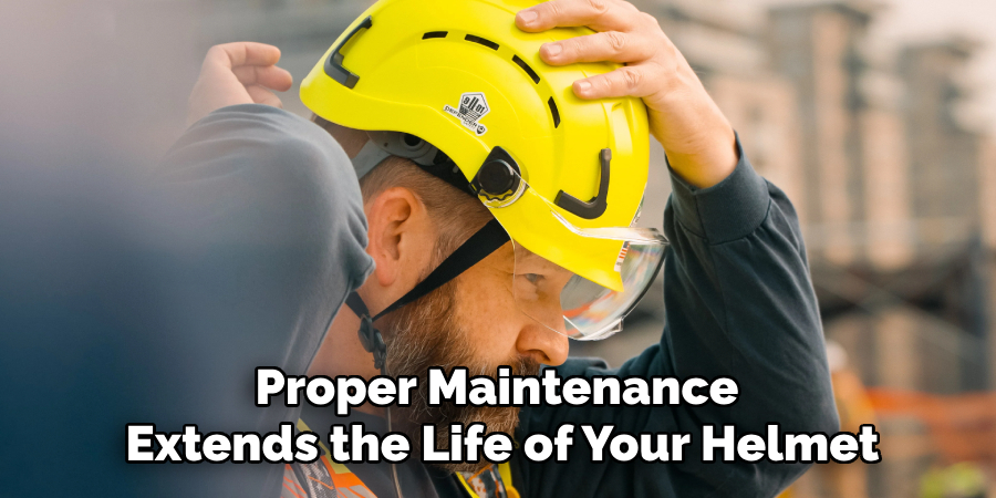 Proper Maintenance 
Extends the Life of Your Helmet