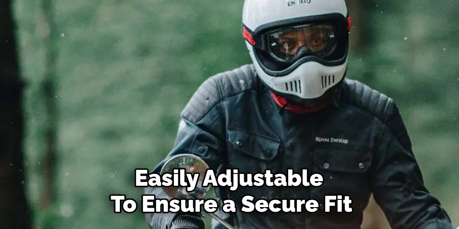 Easily Adjustable 
To Ensure a Secure Fit