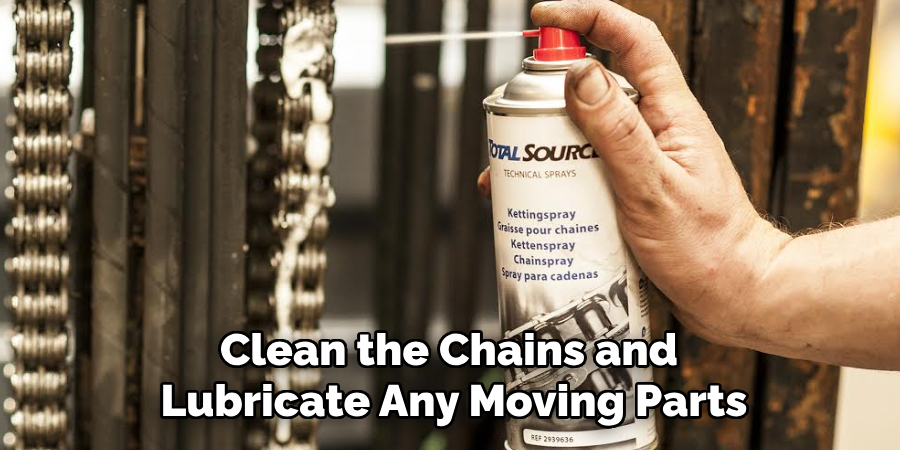 Clean the Chains and 
Lubricate Any Moving Parts