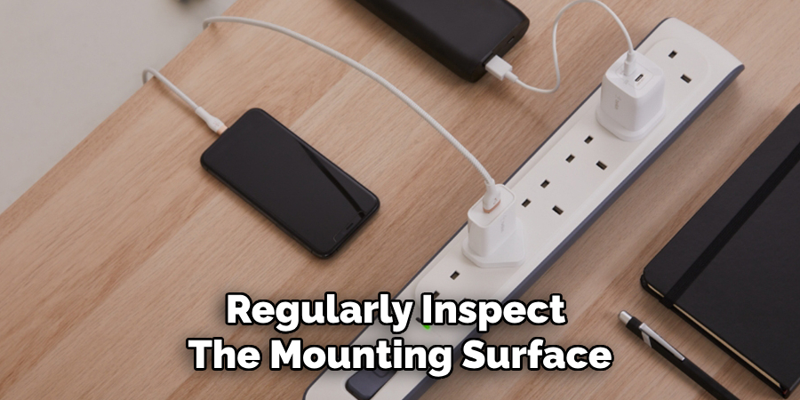 Regularly Inspect 
The Mounting Surface