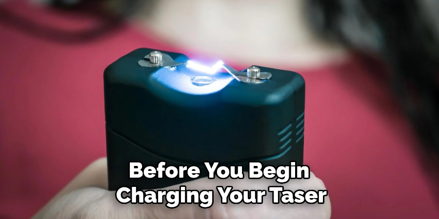 Before You Begin 
Charging Your Taser