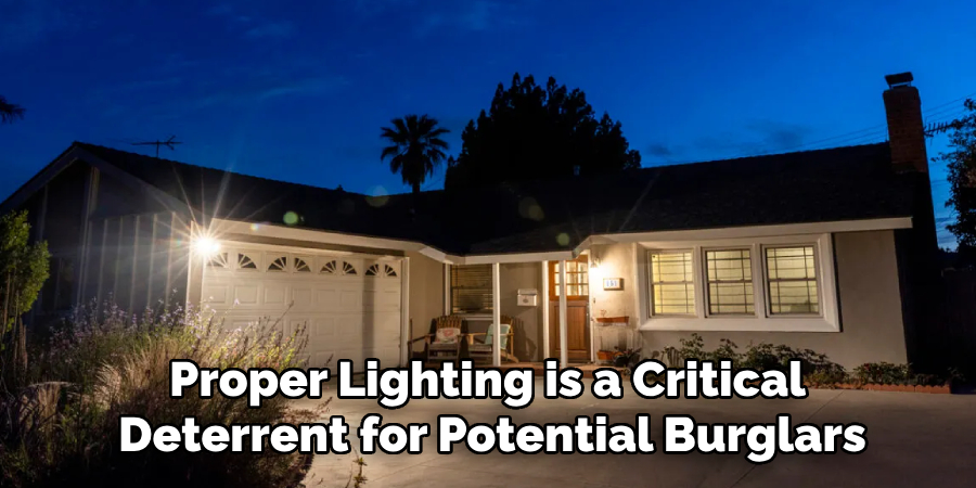 Proper Lighting is a Critical 
Deterrent for Potential Burglars