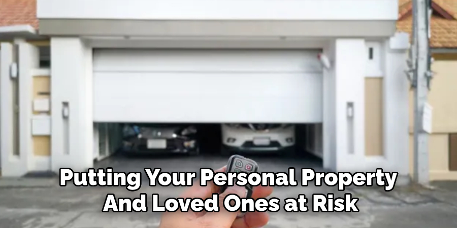 Putting Your Personal Property 
And Loved Ones at Risk