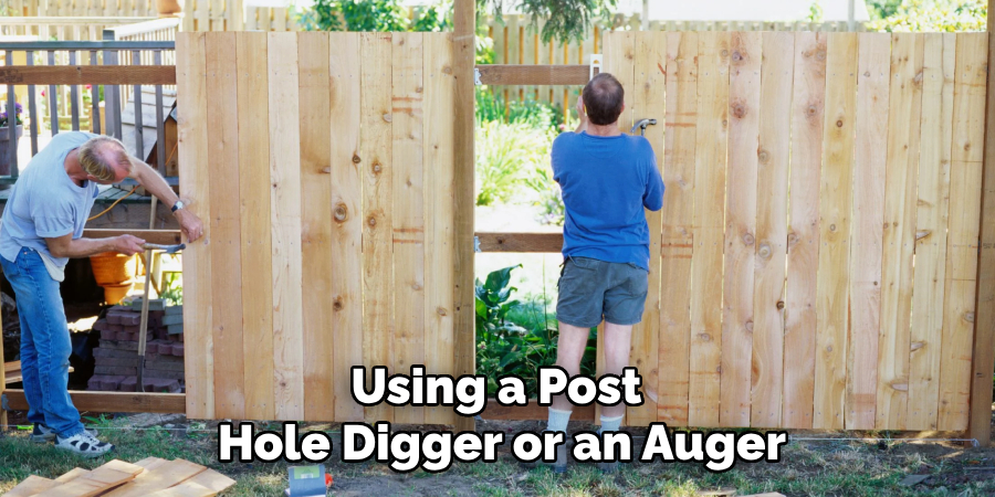 Using a Post 
Hole Digger or an Auger