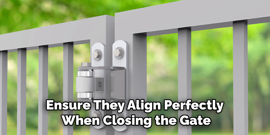 Ensure They Align Perfectly 
When Closing the Gate